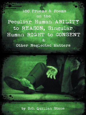 cover image of 100 Proems & Poems on the Peculiar Human Ability to Reason, Singular Human Right to Consent & Other Neglected Matters